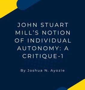 JOHN STUART MILL’S NOTION OF INDIVIDUAL AUTONOMY: A CRITIQUE-1